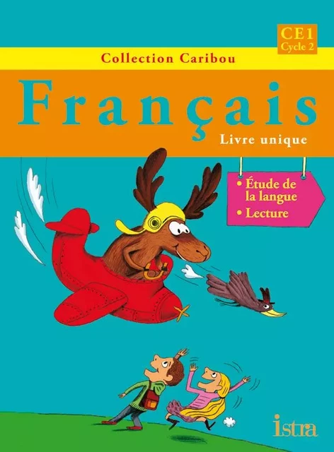 Caribou Français CE1 - Livre de l'élève - Edition 2012 - Michèle Varier, Christine Vanetti, Serge Annarumma, Véronique Pawlowski - ISTRA