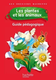 Les Dossiers Hachette Sciences Cycle 2 - Les plantes et les animaux - Guide pédagogique - Ed. 2012