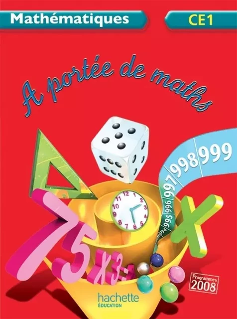 A portée de maths CE1 - Livre de l'élève - Ed. 2012 - Jean-Claude Lucas, Janine Leclec'h - Lucas, Robert Meunier, Laurence Meunier, Aude Olivier - HACHETTE EDUC