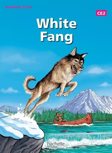 Reading Time White Fang CE2 - Livre élève - Edition 2013 - Claire Benimeli, Juliette Saumande, Jack London - HACHETTE EDUC