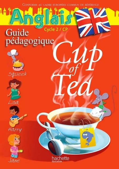 Cup of Tea Anglais CP - Guide pédagogique - Edition 2013 - Gisèle Albagnac, Randolph Boyd - HACHETTE EDUC