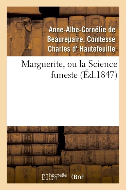 Marguerite, ou la Science funeste - Anne-Albe-Cornélie de Beaurepaire, Ctesse Charles d'Hautefeuille - HACHETTE BNF