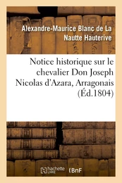 Notice historique sur le chevalier Don Joseph Nicolas d'Azara, Arragonais, ambassadeur