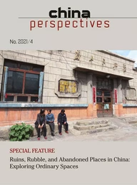 CHINA PERSPECTIVES 2021/4 RUINS, RUBBLE, AND ABANDONED PLACES IN CHINA: EXPLORING ORDINARY SPACES