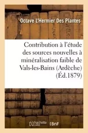 Contribution à l'étude des sources nouvelles à minéralisation faible de Vals-les-Bains Ardèche