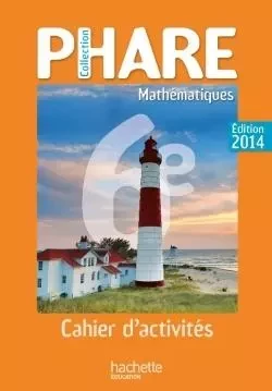 Cahier de Mathématiques Phare 6ème édition 2014 - Laurent Ploy - HACHETTE EDUC