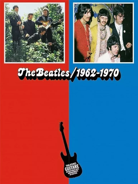 THE BEATLES : 1962 - 1970 (EDITION FRANCAISE) - TABULATIONS GUITARE + GRILLE D'ACCORDS -  THE BEATLES - EMF