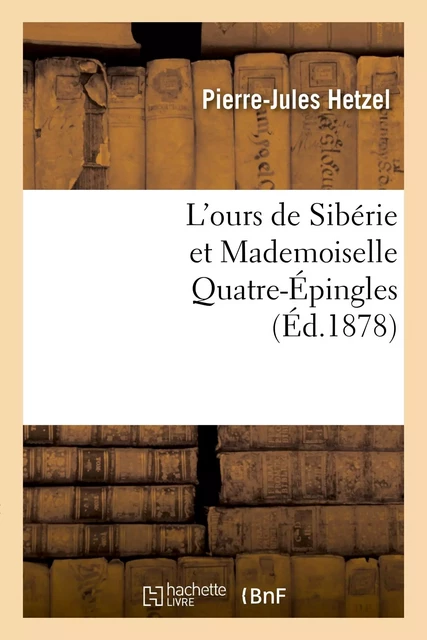 L'ours de Sibérie et Mademoiselle Quatre-Épingles - Pierre-Jules Hetzel, Marko Vovcok - HACHETTE BNF