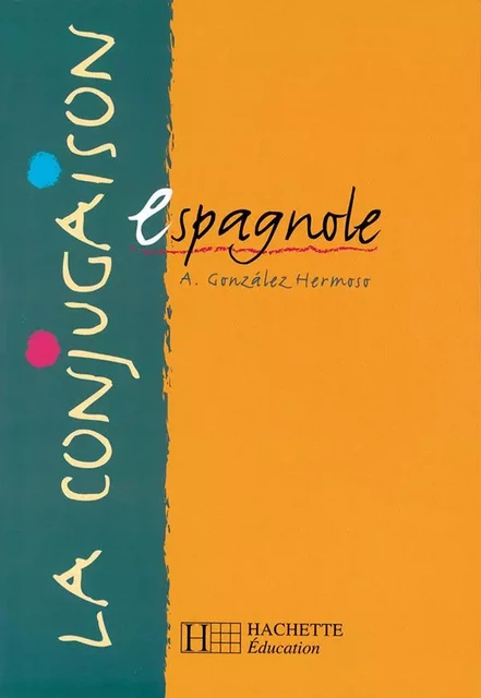 La Conjugaison espagnole - Edition 1999 - Alfredo Gonzalez Hermoso - HACHETTE EDUC