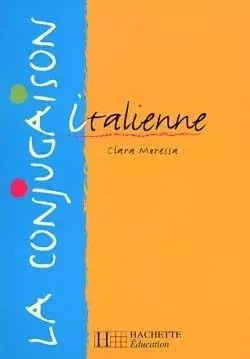 La conjugaison italienne - Edition 2000 - Clara Moressa - HACHETTE EDUC