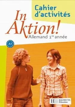 In Aktion Palier 1 année 1 - Allemand - Cahier d'exercices - Edition 2007 - Jacques Athias, Danielle Janitza, Frédérique Laude, Stephan Schütze - HACHETTE EDUC