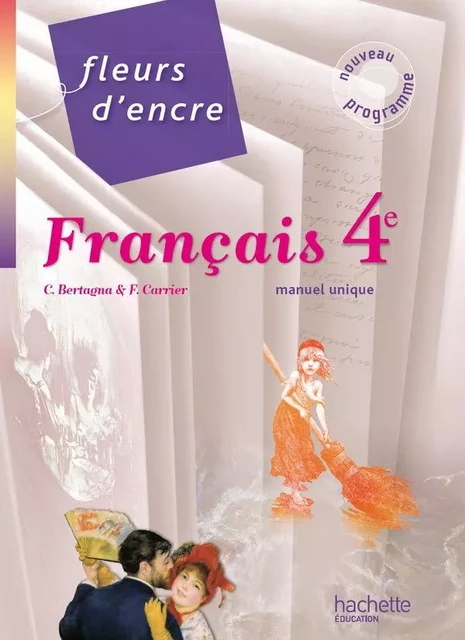 Fleurs d'encre - Français 4e - Livre élève grand format - Edition 2011 - Françoise Carrier, Chantal Bertagna - HACHETTE EDUC