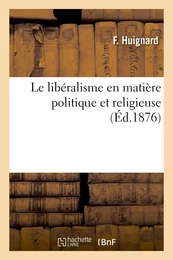 Le libéralisme en matière politique et religieuse