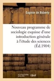 Nouveau programme de sociologie : esquisse d'une introduction générale à l'étude des sciences