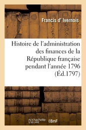 Histoire de l'administration des finances de la République française pendant l'année 1796