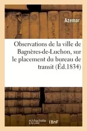 Observations de la ville de Bagnères-de-Luchon, sur le placement du bureau de transit