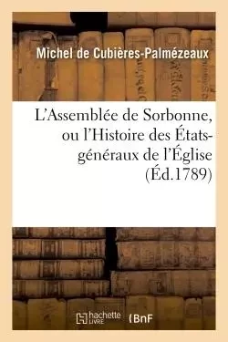 L'Assemblée de Sorbonne, ou l'Histoire des États-généraux de l'Église - Michel deCubières-Palmézeaux - HACHETTE BNF