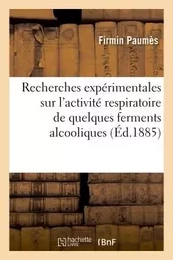 Recherches expérimentales sur l'activité respiratoire de quelques ferments alcooliques