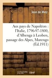 Aux pays de Napoléon : l'Italie, 1796-97-1800, d'Albenga à Leoben, passage des Alpes, Marengo