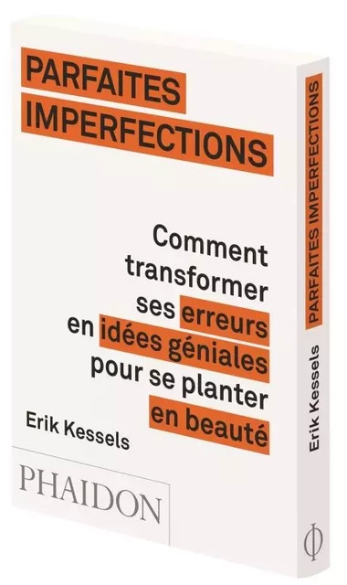 Parfaites imperfections comment transformer ses erreurs en idées géniales - Erik Kessels - PHAIDON FRANCE