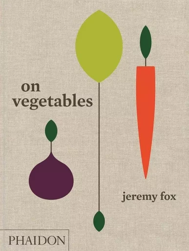 ON VEGETABLES -  FOX JEREMY - PHAIDON PRESS