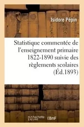 Statistique commentée de l'enseignement primaire 1822-1890 : suivie des règlements scolaires