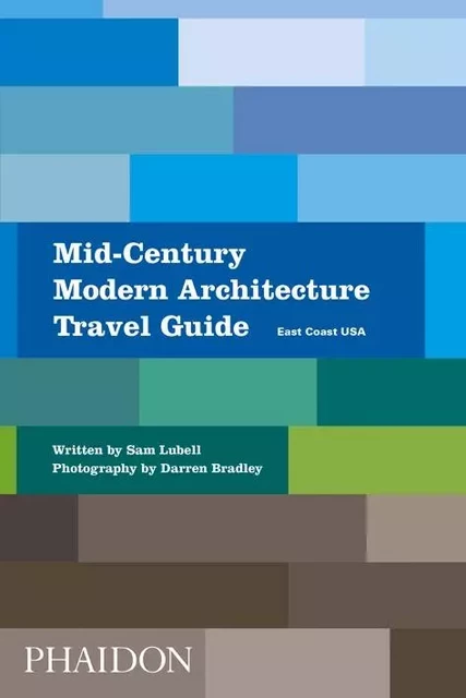 MID-CENTURY MODERN ARCHITECTURE TRAVEL GUIDE -  LUBELL SAM/BRADLEY DARREN - PHAIDON PRESS