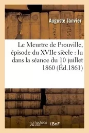 Le Meurtre de Prouville, épisode du XVIIe siècle : lu dans la séance publique du 10 juillet 1860