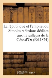 La république et l'empire, ou Simples réflexions dédiées aux travailleurs de la Côte-d'Or