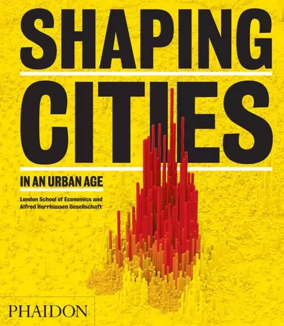 SHAPING CITIES IN AN URBAN AGE -  BURDET RICKY/RODE PHILIPP - PHAIDON PRESS