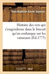 Histoire des vers qui s'engendrenet dans le biscuit qu'on embarque sur les vaisseaux