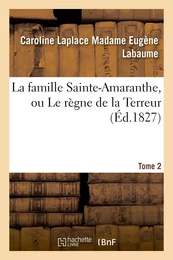 La famille Sainte-Amaranthe, ou Le règne de la Terreur. Tome 2