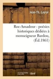 Roc-Amadour : poésies historiques dédiées à monseigneur Bardou,