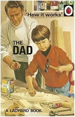 The Ladybird Book : How it works : The Dad /anglais -  MORRIS AND HAZELEY - PENGUIN UK