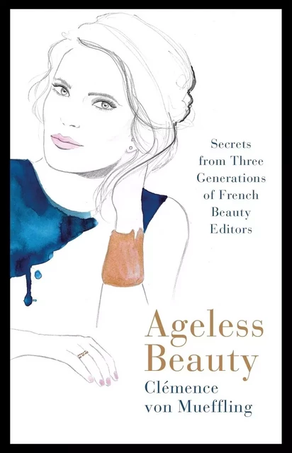 Ageless Beauty: Secrets from Three Generations of French Beauty Editors /anglais -  MUEFFLING CLEMENCE - PENGUIN UK