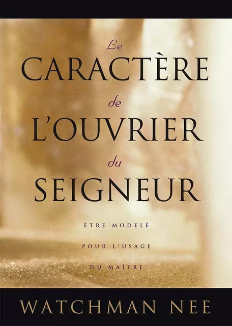 Le caractère de l’ouvrier du Seigneur - WATCHMAN NEE - COURANT DE VIE