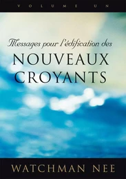 Messages pour l’édification des nouveaux croyants 1