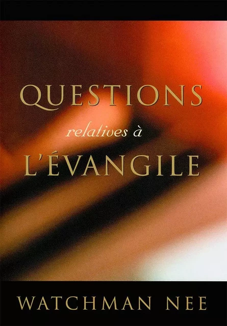 Questions relatives à l’Évangile - WATCHMAN NEE - COURANT DE VIE