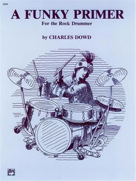 CHARLES DOWD: A FUNKY PRIMER FOR THE ROCK DRUMMER