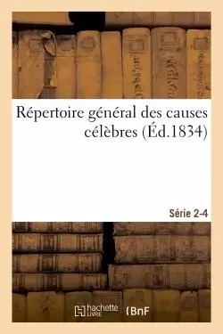 Répertoire général des causes célèbres. Série 2-4 - Edme-Théodore Bourg - HACHETTE BNF