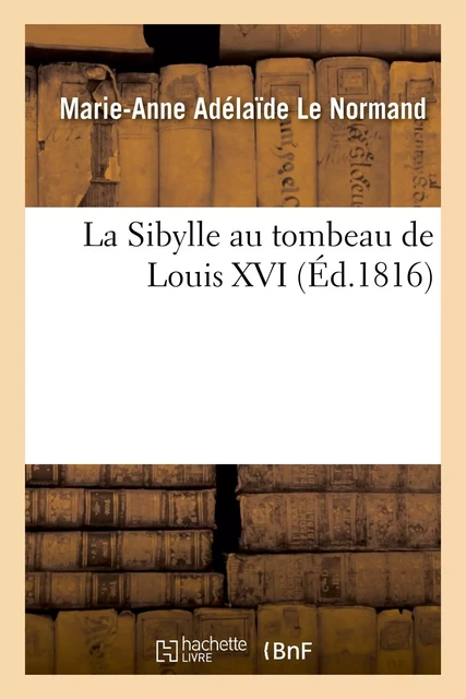 La Sibylle au tombeau de Louis XVI - Marie-Anne Adélaïde Le Normand - HACHETTE BNF