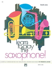 LEARN TO PLAY THE SAXOPHONE! BOOK ONE