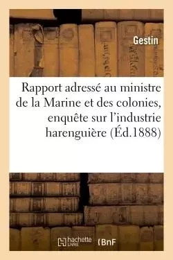 Rapport adressé au ministre de la Marine et des colonies par la commission d'enquête -  Gestin - HACHETTE BNF