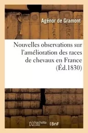 Nouvelles observations sur l'amélioration des races de chevaux en France