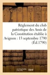 Réglement du club patriotique des Amis de la Constitution à Avignon le 13 septembre 1790