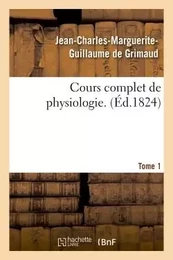 Cours complet de physiologie. Tome 1