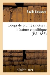 Coups de plume sincères : littérature et politique