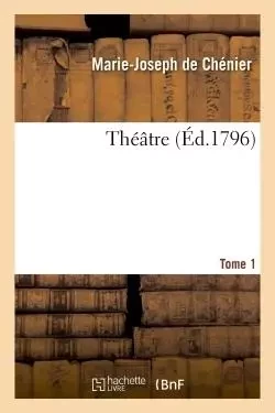 Théâtre Tome 1 - Marie-Joseph Chénier - HACHETTE BNF