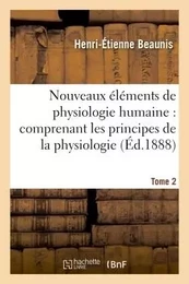 Nouveaux éléments de physiologie humaine : comprenant les principes de la physiologie. Tome 2