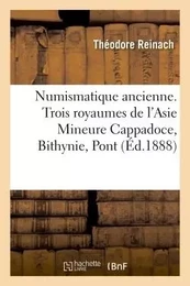 Numismatique ancienne. Trois royaumes de l'Asie Mineure  Cappadoce, Bithynie, Pont